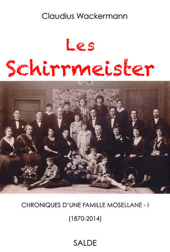 Les Schirrmeister, Chroniques d’une famille mosellane 1870-2014