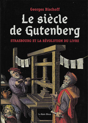 Le siècle de Gutenberg - Strasbourg la révolution de l'imprimerie