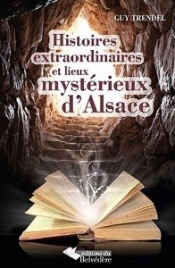 Histoires extraordinaires et lieux mystérieux d'Alsace - Trendel
