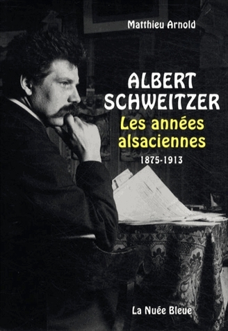Albert Schweitzer, les années alsaciennes 1875-1913