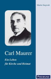 Carl Maurer, Ein Leben für Kirche und Heimat - Martin Siegwalt