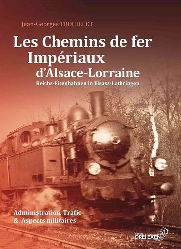 Les Chemins de fer impériaux d'Alsace-Lorraine - J.-G. Trouillet