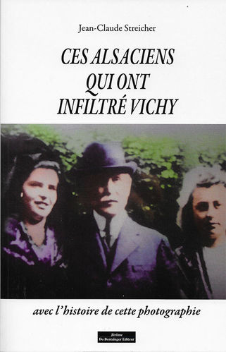 Ces Alsaciens qui ont infiltré Vichy - Jean-Claude Streicher